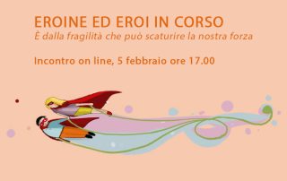 eroi ed eroine in corso E' dalla fragilità che può scaturire la nostra forza immagine di due eroi