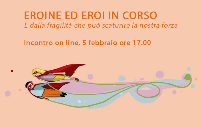 eroi ed eroine in corso E' dalla fragilità che può scaturire la nostra forza immagine di due eroi