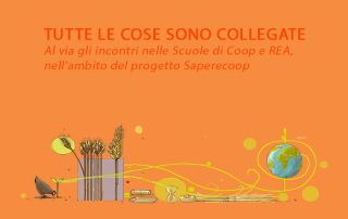 TUTTE LE COSE SONO COLLEGATE Al via gli incontri nelle Scuole di Coop e REA, nell'ambito del progetto Saperecoop