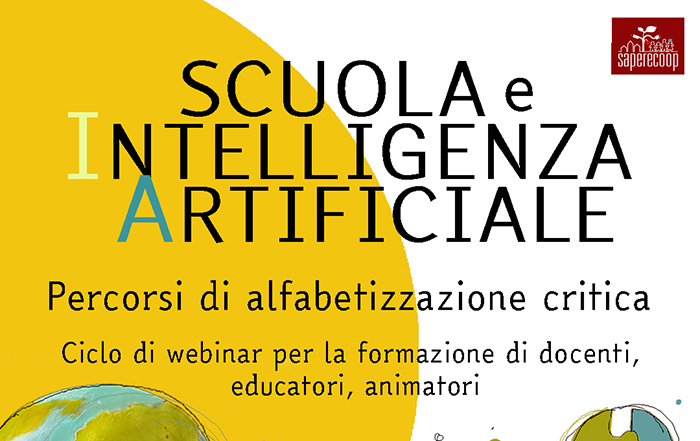 SCUOLA e INTELLIGENZA ARTIFICIALE Percorsi di alfabetizzazione critica Ciclo di webinar per la formazione di docenti, educatori, animatori